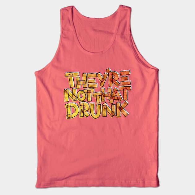 They're Not That Drunk Funny Drinking Quote Tank Top by polliadesign